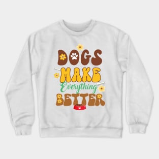 Dogs Make Everything Better Crewneck Sweatshirt